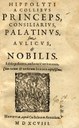 Colli, Hippolyt von: Princeps, Consiliarius, Palatinus, sive Aulicus, & Nobilis..., Hanoviae 1598–1599, Digitalisat der Universität Mannheim, CAMENA – Corpus Automatum Multiplex Electorum Neolatinitatis Auctorum, http://www.uni-mannheim.de/mateo/camenahist/autoren/colli_hist.html. 