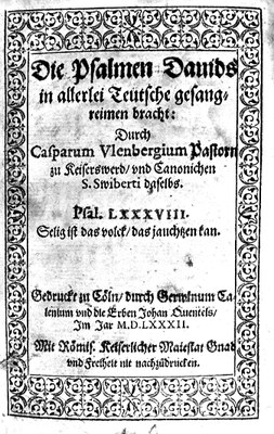 Die Psalmen Dauids in allerlei Teutsche gesangreimen bracht, Durch Casparum Vlenbergium Pastorn zu Keiserswerd/ vnd Canonichen S. Swiberti daselbs, Köln: Gerwin Calenius / Johann Quentells Erben 1582. Titelseite. VD 16: U 44.