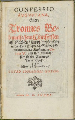 Titelblatt der ersten schwedischen Übersetzung der Confessio Augustana, 1581, übersetzt von Petrus Johannis Gothus (1530–1616); Bildquelle: Kungliga biblioteket, Stockholm, Reproduktion: Esbjörn Eriksson, Kungliga biblioteket - The National Library of Sweden.