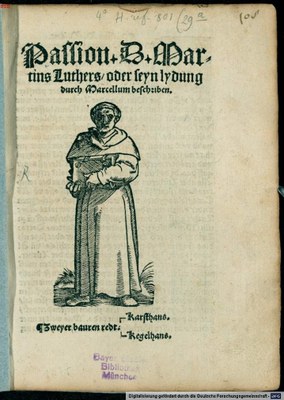 Passion + D + Mar=||tins Luthers / oder seyn lydung ||durch Marcellum beschriben.||[…], Titelblatt, Holzschnitt mit Typendruck,  [Straßburg: Johann Prüß d.J.], undatiert [1521/1522]. VD16 B 9935; Weller Nr. 1918 und 2109; Hohenemser Nr. 3908; Köhler Nr. 4061; Bildquelle:  Bayerische Staatsbibliothek, 4° H.ref. 801,29a (Res), http://nbn-resolving.de/urn:nbn:de:bvb:12-bsb00013111-0.